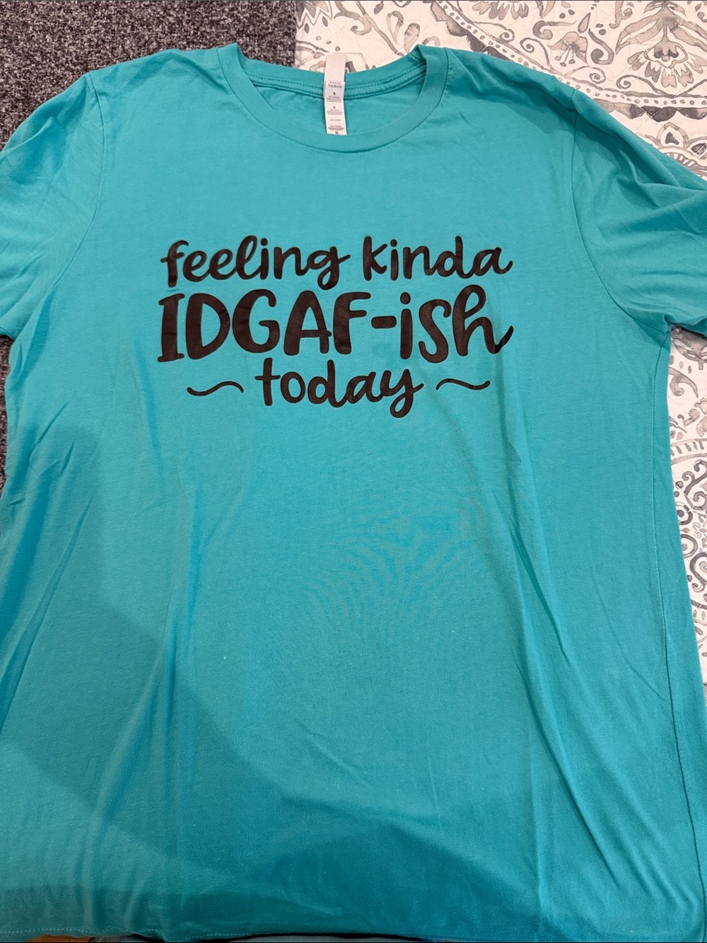 Feeling Kinda IDGAF-ish Today Teal    T-Shirt